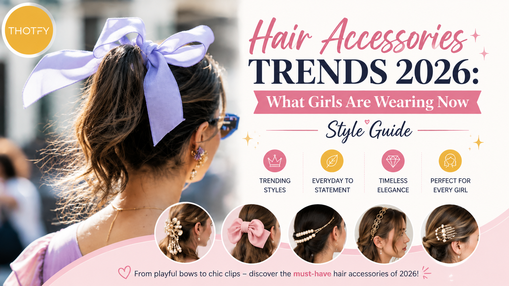 Hair Accessories Trends 2026: What Girls Are Wearing Now (Style Guide)